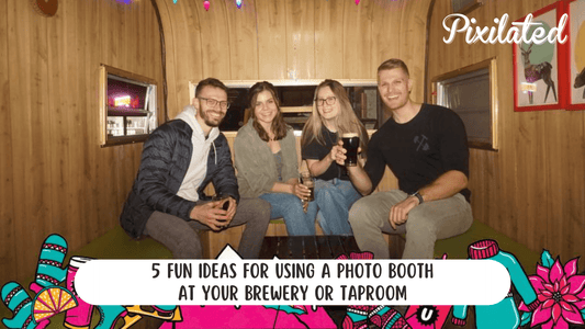 5 Fun Ideas for Using a Photo Booth at Your Brewery or Taproom - Pixilated