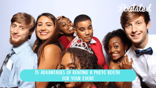 15 Advantages of Renting a Photo Booth for Your Event - Pixilated
