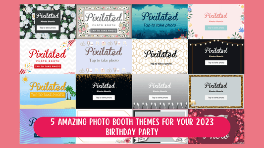 5 Amazing Photo Booth Themes For Your 2023 Birthday Party - Pixilated