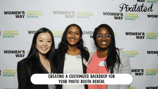 Creating a Customized Backdrop for Your Photo Booth Rental - Pixilated