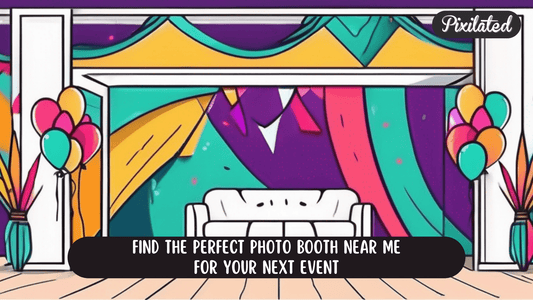 Find the Perfect Photo Booth Near Me for Your Next Event - Pixilated