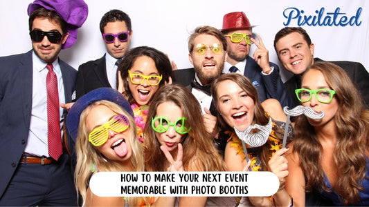 How to Make Your Next Event Memorable with Photo Booths - Pixilated