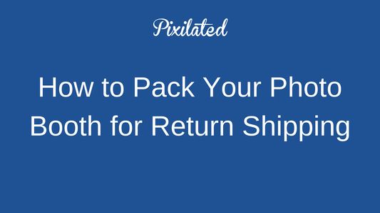 How to Pack Your Pixilated Photo Booth for Return Shipping - Pixilated