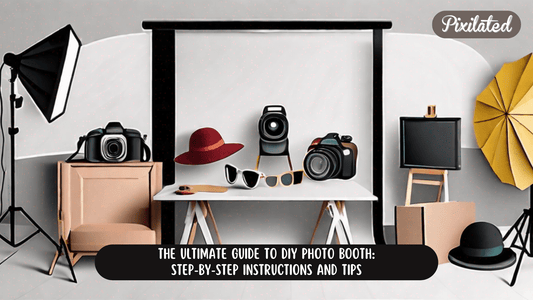 The Ultimate Guide to DIY Photo Booth: Step-by-Step Instructions and Tips - Pixilated