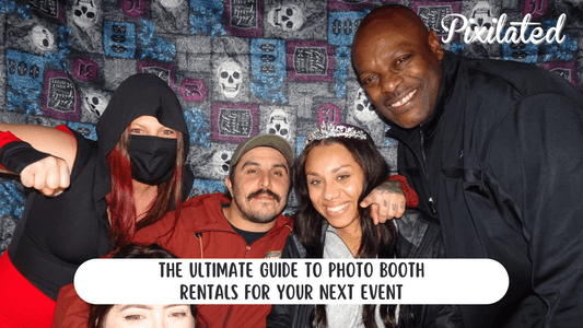 The Ultimate Guide to Photo Booth Rentals for Your Next Event - Pixilated