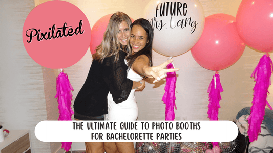 The Ultimate Guide to Photo Booths for Bachelorette Parties - Pixilated