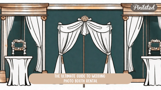 The Ultimate Guide to Wedding Photo Booth Rental - Pixilated